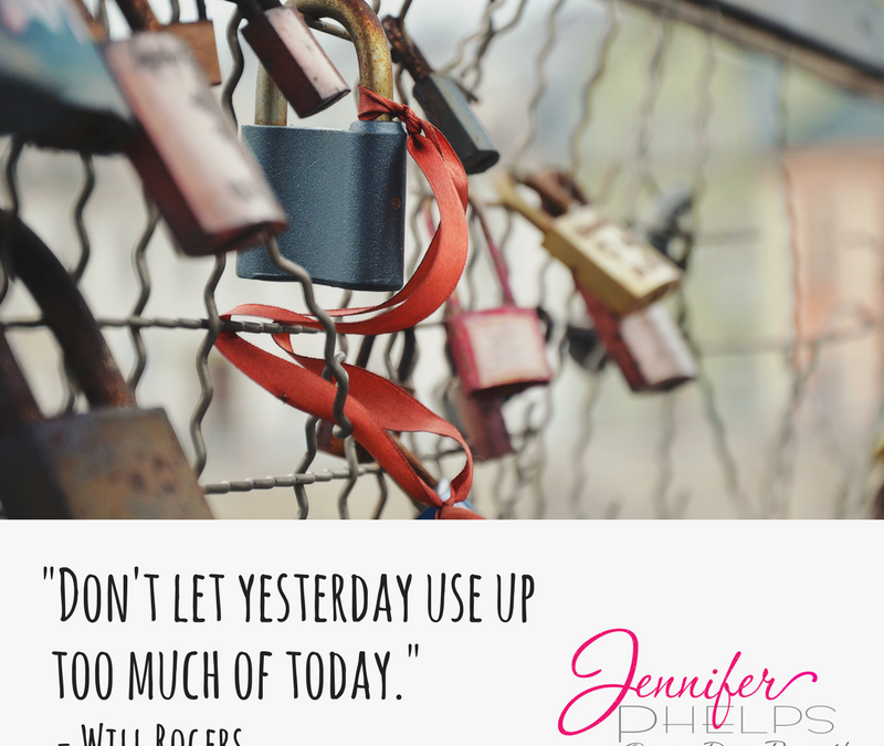 “Don’t Let Yesterday Use Up Too Much Of Today”
