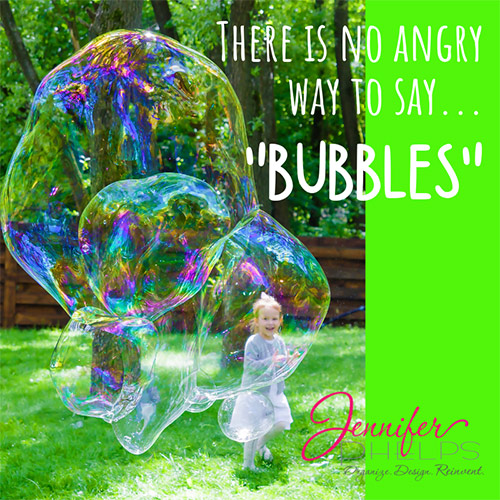 There’s No Angry Way to Say Bubbles